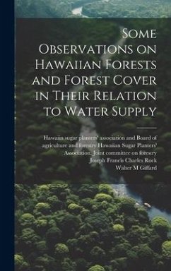 Some Observations on Hawaiian Forests and Forest Cover in Their Relation to Water Supply - Giffard, Walter M.; Rock, Joseph Francis Charles