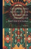 Legends and Myths of the Aboriginal Indians of British Guiana