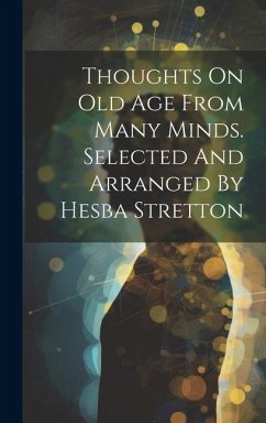 Thoughts On Old Age From Many Minds. Selected And Arranged By Hesba Stretton - Anonymous