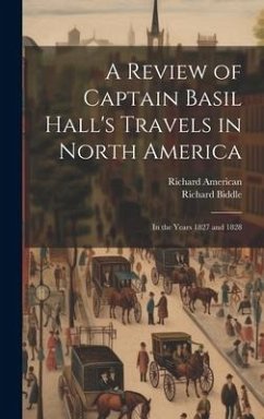Cover A Review of Captain Basil Hall's Travels in North America: In the Years 1827 and 1828