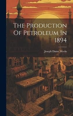 The Production Of Petroleum In 1894 The Production Of Petroleum In 1894
