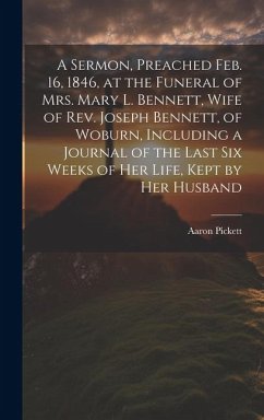 Cover A Sermon, Preached Feb. 16, 1846, at the Funeral of Mrs. Mary L. Bennett, Wife of Rev. Joseph Bennett, of Woburn, Including a Journal of the Last six