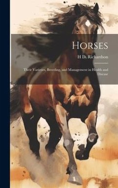 Horses: Their Varieties, Breeding, and Management in Health and Disease - Richardson, H. D.