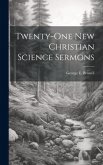 Twenty-one New Christian Science Sermons