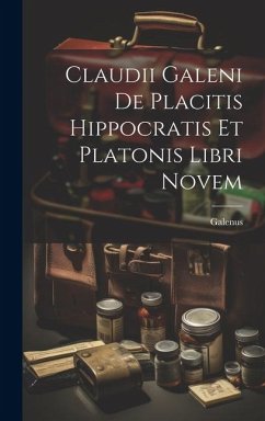 Claudii Galeni De Placitis Hippocratis Et Platonis Libri Novem - Galenus