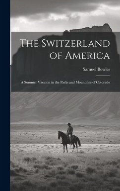 Cover The Switzerland of America: A Summer Vacaton in the Parks and Mountains of Colorado
