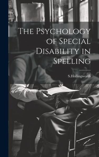 The Psychology of Special Disability in Spelling The Psychology of Special Disability in Spelling