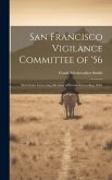 San Francisco Vigilance Committee of '56: With Some Interesting Sketches of Events Succeeding 1846.