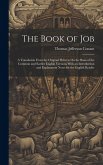 The Book of Job: A Translation From the Original Hebrew On the Basis of the Common and Earlier English Versions With an Introduction an