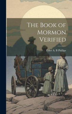 The Book of Mormon Verified - A. B. Phillips, Elder