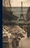 Voyages Dans Les Alpes: Précédés D'un Essai Sur L'histoire Naturelle Des Environs De Genève; Volume 4