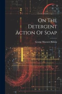 On The Detergent Action Of Soap - Bishop, George Marsters