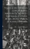 Voyage De Georges Lengherand, Mayeur De Mons Et Haynaut, À Venise, Rome, Mont Sinaï & Le Kayre, 1485-1486