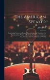 The American Speaker: Containing Numerous Rules, Observations, and Exercises On Pronunciation, Pauses, Inflections, Accent, and Emphasis: Al