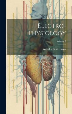 Electro-Physiology; Volume 1 - Biedermann, Wilhelm