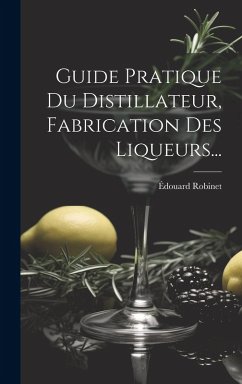 Cover Guide Pratique Du Distillateur, Fabrication Des Liqueurs...