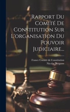 Rapport Du Comité De Constitution Sur L'organisation Du Pouvoir Judiciaire... - Bergasse, Nicolas