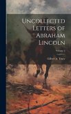 Uncollected Letters of Abraham Lincoln; Volume 2