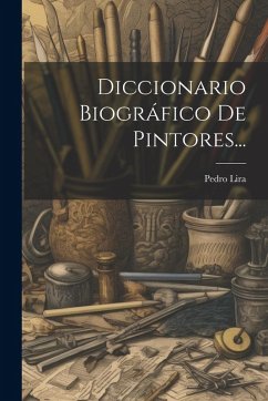 Diccionario Biográfico De Pintores... - Lira, Pedro
