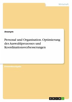 Personal und Organisation. Optimierung des Auswahlprozesses und Koordinationsverbesserungen