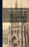 The Offertory: An Essay Demonstrating the Superiority of Weekly Offerings at Every Service to Pew Rents as a System of Church Finance