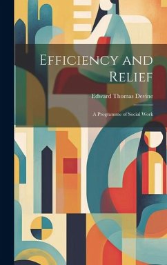 Efficiency and Relief: A Programme of Social Work - Devine, Edward Thomas