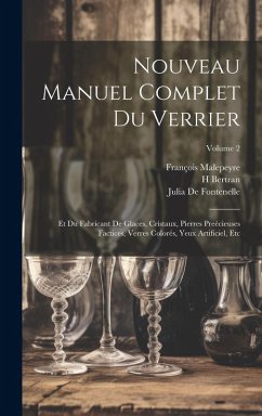 Cover Nouveau Manuel Complet Du Verrier: Et Du Fabricant De Glaces, Cristaux, Pierres Preécieuses Factices, Verres Colorés, Yeux Artificiel, Etc; Volume 2