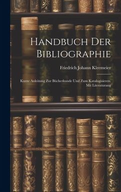 Cover Handbuch der Bibliographie: Kurze Anleitung zur Bücherkunde und zum Katalogisieren. Mit Literaturang
