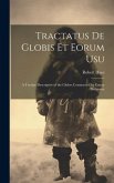 Tractatus de Globis Et Eorum Usu: A Treatise Descriptive of the Globes Constructed by Emery Molyneux