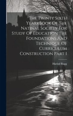 The Twinty Sixth YearkBook Of The Natinal Society For Study Of Education The Foundations And Technique Of Curriculum Construction Part 1 - Rugg, Harlod
