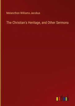 The Christian's Heritage, and Other Sermons - Jacobus, Melancthon Williams