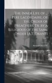 The Inner Life of ... Père Lacordaire, of the Order of Preachers, Tr. by a Religious of the Same Order [A.T. Drane]