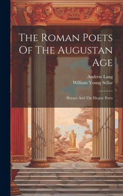 The Roman Poets Of The Augustan Age: Horace And The Elegiac Poets - Sellar, William Young; Lang, Andrew