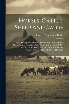Cover Horses, Cattle, Sheep And Swine: Origin, History, Improvement, Description, Characteristics, Merits, Objections, Adaptability South, Etc., Of Each Of