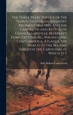 Cover The Three Years' Service of the Thirty-third Mass. Infantry Regiment 1862-1865. And the Campaigns and Battles of Chancellorsville, Beverley's Ford, Gettysburg, Wauhatchie, Chattanooga, Atlanta, the March to the sea and Through the Carolinas, in Which it T