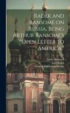 Radek and Ransome on Russia, Being Arthur Ransome's "Open Letter to America," Radek and Ransome on Russia, Being Arthur Ransome's "Open Letter to America,"