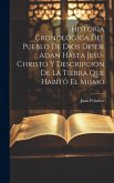 Historia Cronológica Del Pueblo De Dios Desde Adan Hasta Jesu-christo Y Descripcion De La Tierra Que Habitó El Mismo