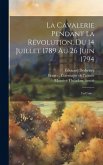 La Cavalerie Pendant La Révolution, Du 14 Juillet 1789 Au 26 Juin 1794: La Crise...