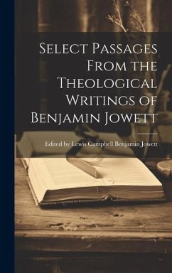 Select Passages From the Theological Writings of Benjamin Jowett - Jowett, Lewis Campbell Ben