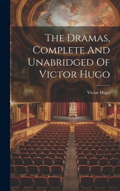 Cover The Dramas, Complete And Unabridged Of Victor Hugo
