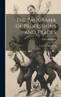 The Panorama of Professions and Trades: Or, Every Man's Book - Hazen, Edward