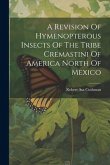 A Revision Of Hymenopterous Insects Of The Tribe Cremastini Of America North Of Mexico