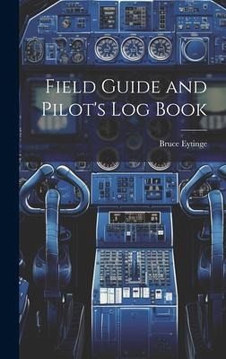 Field Guide and Pilot's Log Book Field Guide and Pilot's Log Book