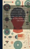 Dictionnaire Encyclopédique Des Sciences Médicales, Publie Sous La Direction De Mm. Les Docteurs Raige-Delorme Et A. Dechambre