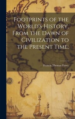 Cover Footprints of the World's History, From the Dawn of Civilization to the Present Time;