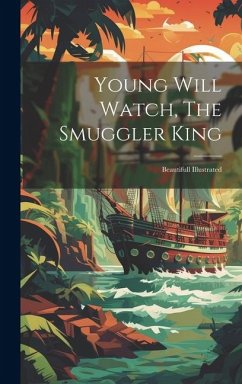 Young Will Watch, The Smuggler King: Beautifull Illustrated - Anonymous