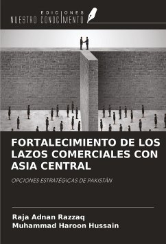 FORTALECIMIENTO DE LOS LAZOS COMERCIALES CON ASIA CENTRAL - Razzaq, Raja Adnan; Hussain, Muhammad Haroon