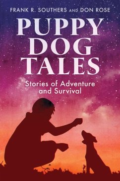 Puppy Dog Tales: Stories of Adventure and Survival - Southers, Frank R; Rose, Don