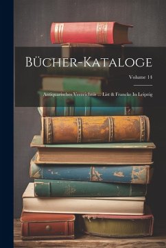Cover Bücher-kataloge: Antiquarisches Verzeichnis ... List & Francke In Leipzig; Volume 14
