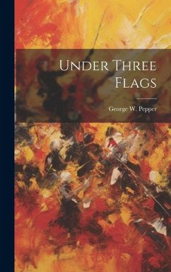 Under Three Flags - Pepper, George W.